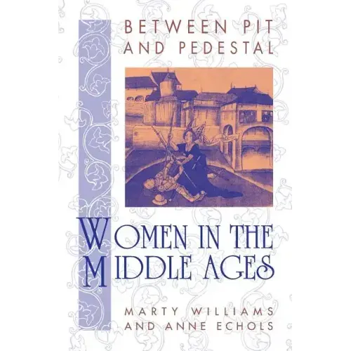 Between Pit and Pedestal: Women in the Middle Ages