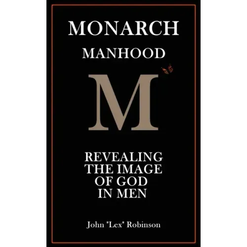 Monarch Manhood: Revealing the Image of God in Men