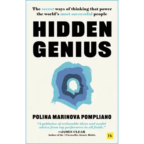 Hidden Genius: The Secret Ways of Thinking That Power the World's Most Successful People