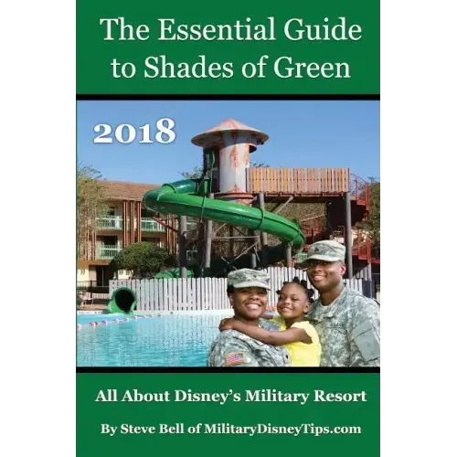 The Essential Guide to Shades of Green 2018: Your Guide to Walt Disney World's Military Resort