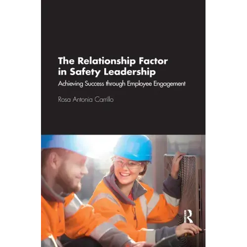 The Relationship Factor in Safety Leadership: Achieving Success Through Employee Engagement