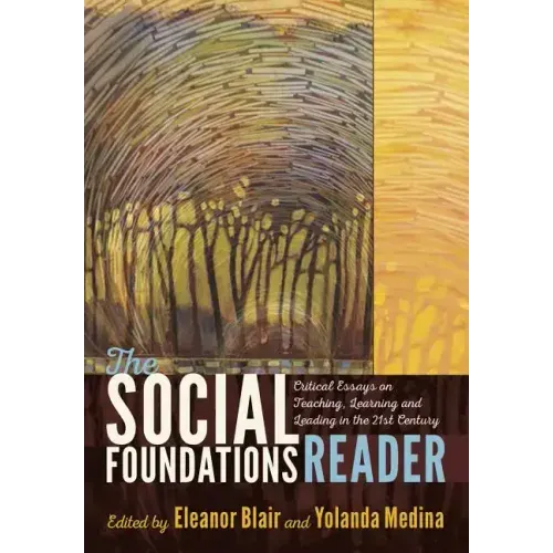 The Social Foundations Reader: Critical Essays on Teaching, Learning and Leading in the 21st Century