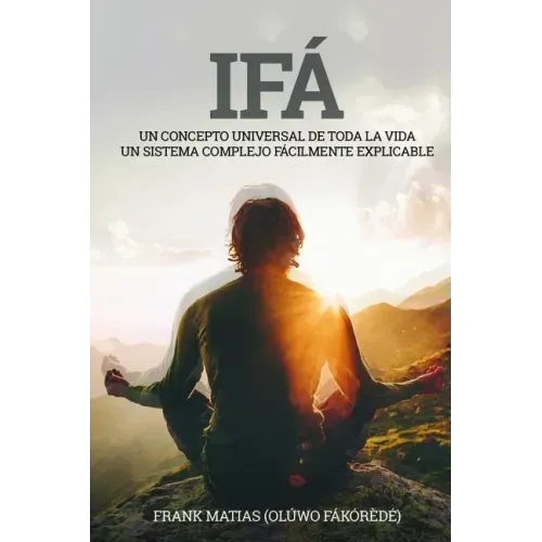 Ifá Un concepto universal de toda la vida Un sistema complejo fácilmente explicable: Por True Ifá Compartiendo pensamientos Perdonar, crecer y realiza