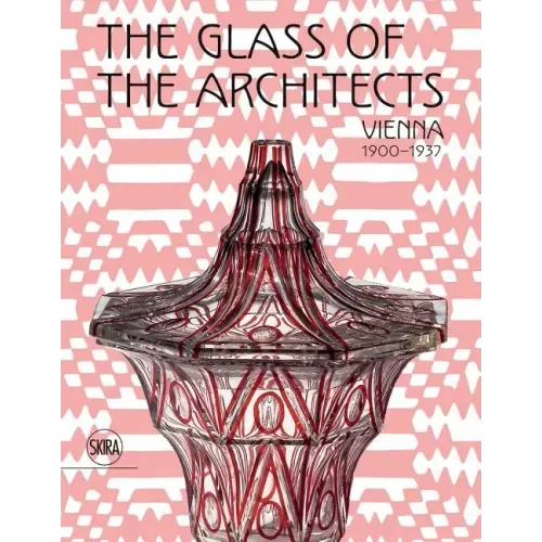 The Glass of the Architects: Vienna 1900-1937