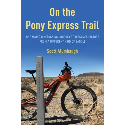 On the Pony Express Trail: One Man's Bikepacking Journey to Discover History from a Different Kind of Saddle