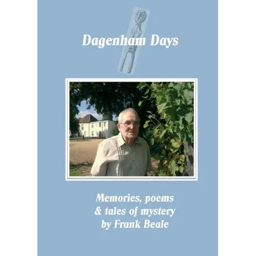 Dagenham Days: my memories, poems & tales of mystery