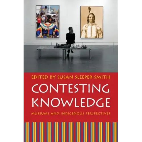 Contesting Knowledge: Museums and Indigenous Perspectives