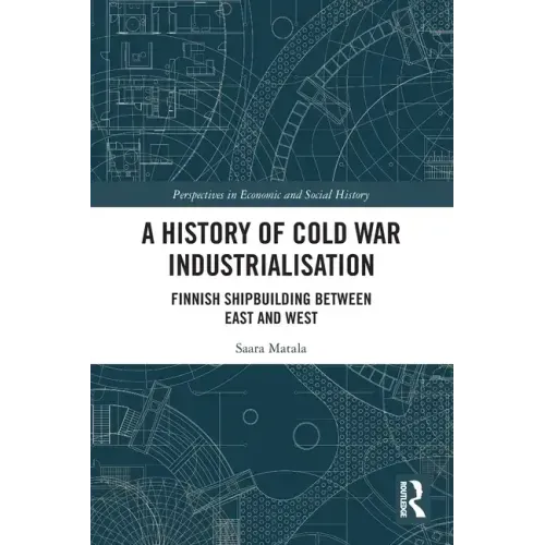 A History of Cold War Industrialisation: Finnish Shipbuilding Between East and West