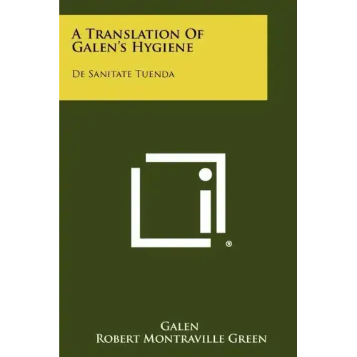 A Translation Of Galen's Hygiene: De Sanitate Tuenda
