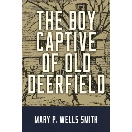The Boy Captive of Old Deerfield