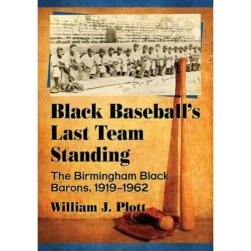 Black Baseball's Last Team Standing: The Birmingham Black Barons, 1919-1962