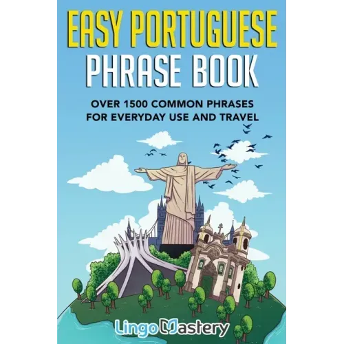 Easy Portuguese Phrase Book: Over 1500 Common Phrases For Everyday Use And Travel