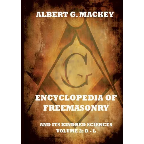 Encyclopedia Of Freemasonry And Its Kindred Sciences, Volume 2: D-L: Explanatory Annotated Edition