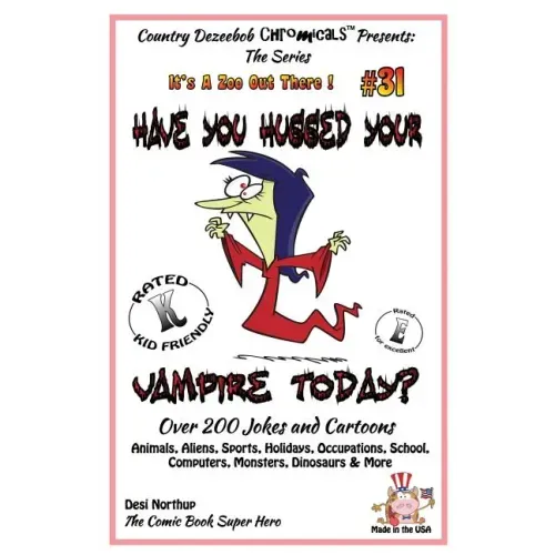 Have You Hugged Your Vampire Today? - Over 200 Jokes + Cartoons - Animals, Aliens, Sports, Holidays, Occupations, School, Computers, Monsters, Dinosau