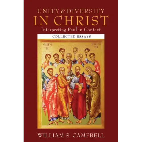 Unity and Diversity in Christ: Interpreting Paul in Context: Collected Essays