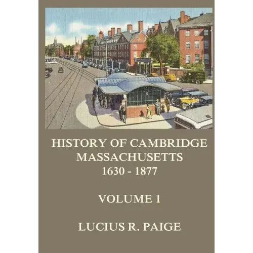 History of Cambridge, Massachusetts, 1630-1877, Volume 1