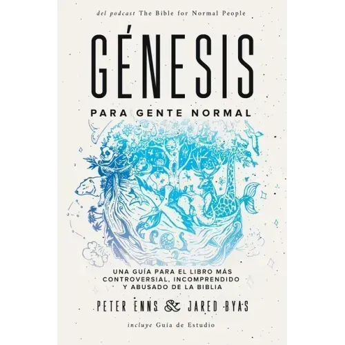 Génesis para Gente Normal: Una guía para el libro más controversial, incomprendido y abusado de la Biblia