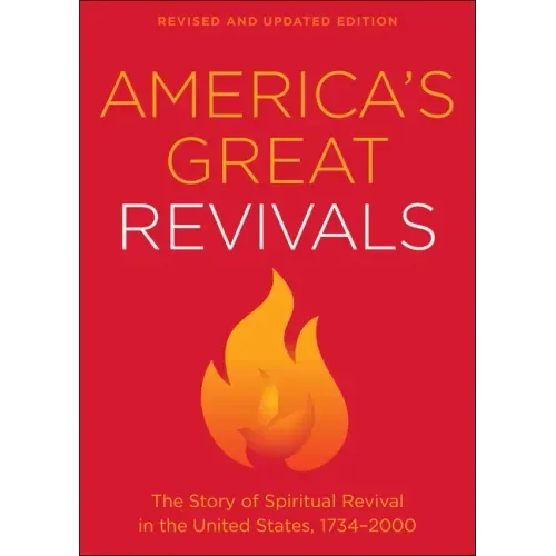 America's Great Revivals: The Story of Spiritual Revival in the United States, 1734-2000