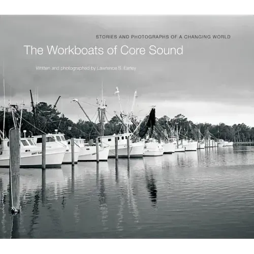 The Workboats of Core Sound: Stories and Photographs of a Changing World
