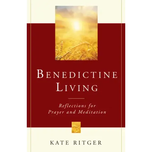 Benedictine Living: Reflections for Prayer and Meditation