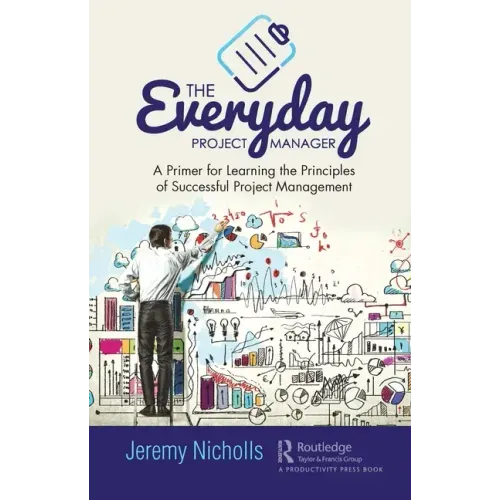 The Everyday Project Manager: A Primer for Learning the Principles of Successful Project Management