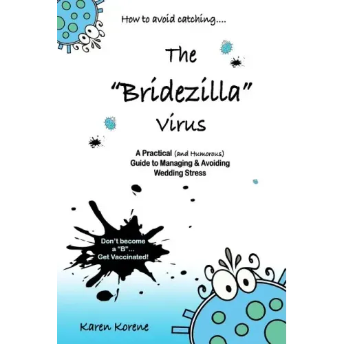 How to Avoid Catching The Bridezilla Virus: A Practical and Humorous Guide to Managing and Avoiding Wedding Stress