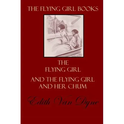 The Flying Girl Books: The Flying Girl and The Flying Girl and Her Chum