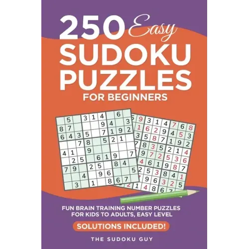 250 Easy Sudoku Puzzles for Beginners: Fun Brain Training Number Puzzles for Kids to Adults from The Sudoku Guy, Easy level - Solutions Included