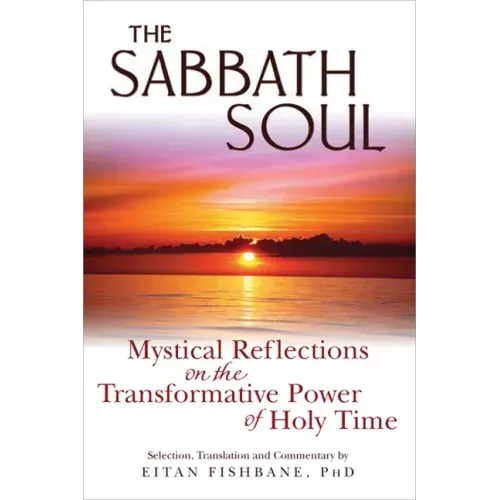 The Sabbath Soul: Mystical Reflections on the Transformative Power of Holy Time