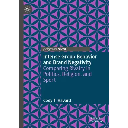 Intense Group Behavior and Brand Negativity: Comparing Rivalry in Politics, Religion, and Sport