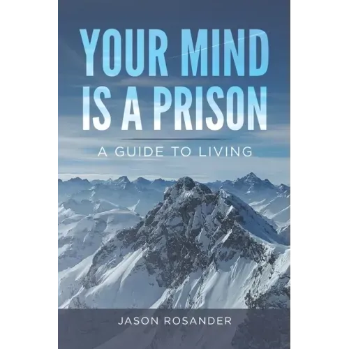 Your Mind is a Prison: A Guide to Living