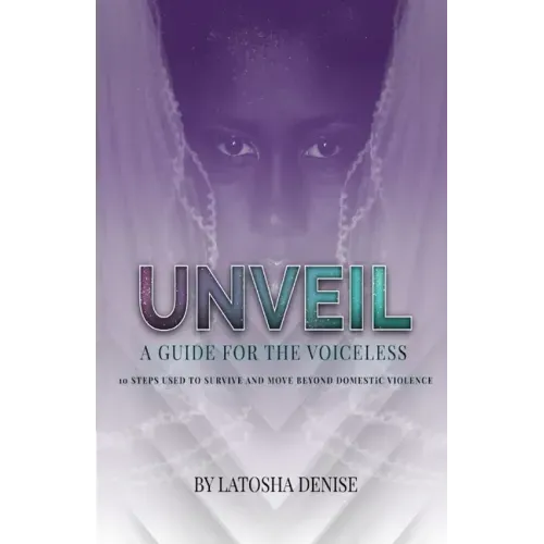 Unveil: 10 Steps Used to Survive and Move Beyond Domestic Violence