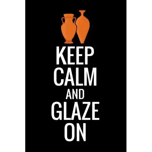 Keep Calm and Glaze On: Pottery Project Book - 80 Project Sheets to Record your Ceramic Work - Gift for Potters