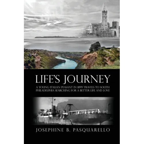 Life's Journey: A Young Italian Peasant in 1899 Travels to South Philadelphia Searching for a Better Life and Love