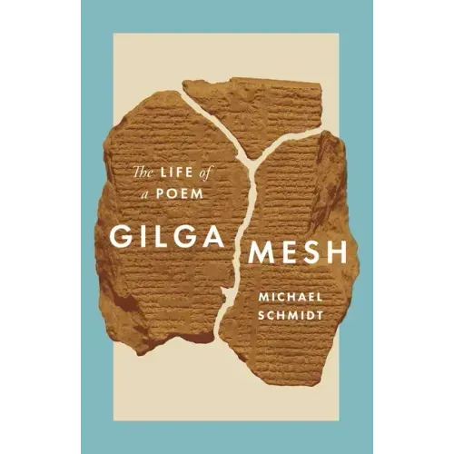 Gilgamesh: The Life of a Poem