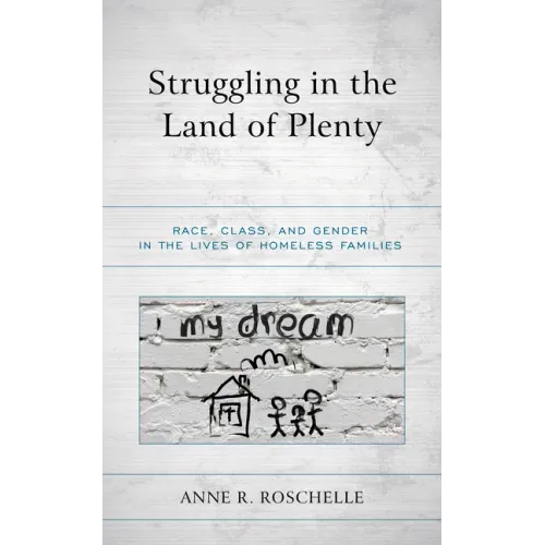 Struggling in the Land of Plenty: Race, Class, and Gender in the Lives of Homeless Families