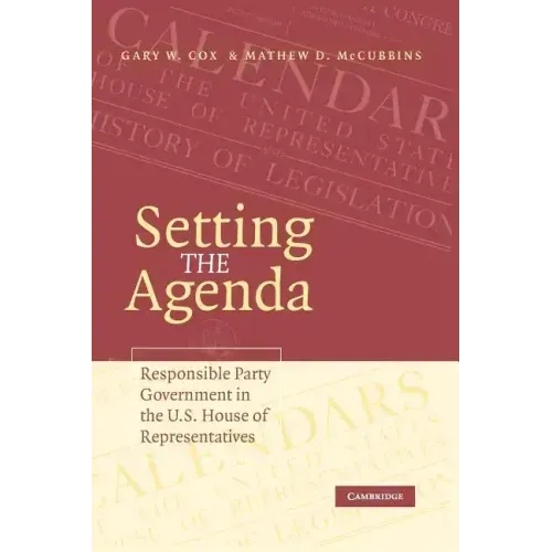 Setting the Agenda: Responsible Party Government in the U.S. House of Representatives