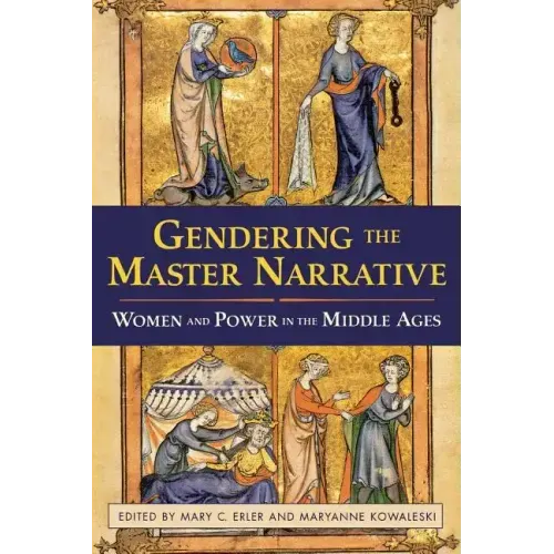 Gendering the Master Narrative: Women and Power in the Middle Ages