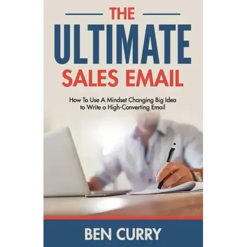 The Ultimate Sales Email: How To Use A Mindset Changing Big Idea to Write a High-Converting Email