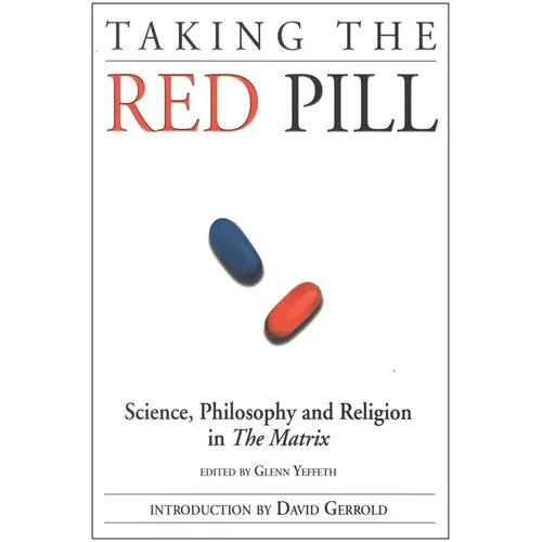Taking the Red Pill: Science, Philosophy and the Religion in the Matrix