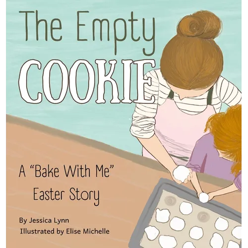 The Empty Cookie: A "Bake With Me" Easter Story