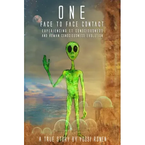 One: Face-to-Face Contact, Experiencing ET Consciousness, and Human Consciousness Evolution