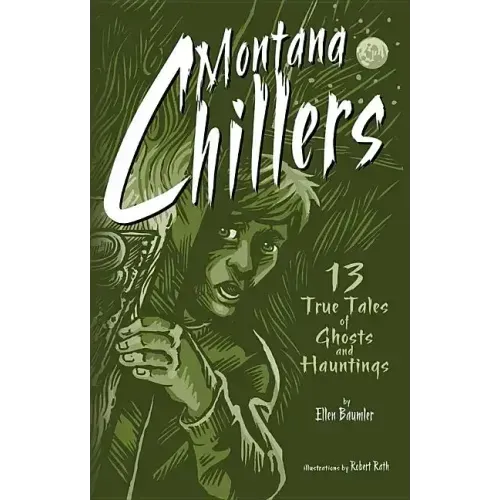 Montana Chillers: 13 True Tales of Ghosts and Hauntings