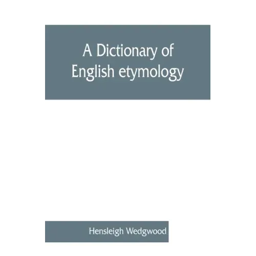 A dictionary of English etymology