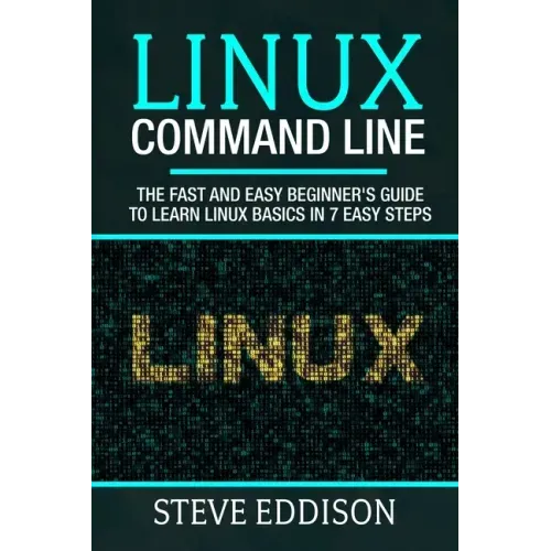 Linux Command Line: The fast and easy beginner's guide to learn Linux basics in 7 easy steps