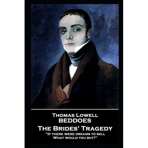 Thomas Lovell Beddoes - The Brides' Tragedy: 'If there were dreams to sell, What would you buy?''