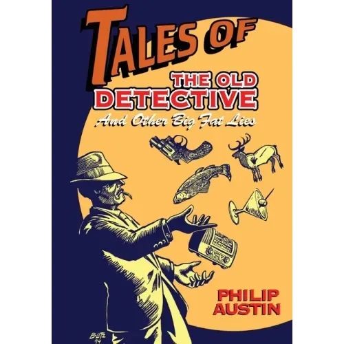 Tales of The Old Detective: And Other Big Fat Lies