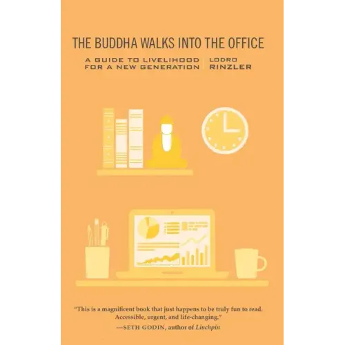 The Buddha Walks Into the Office: A Guide to Livelihood for a New Generation