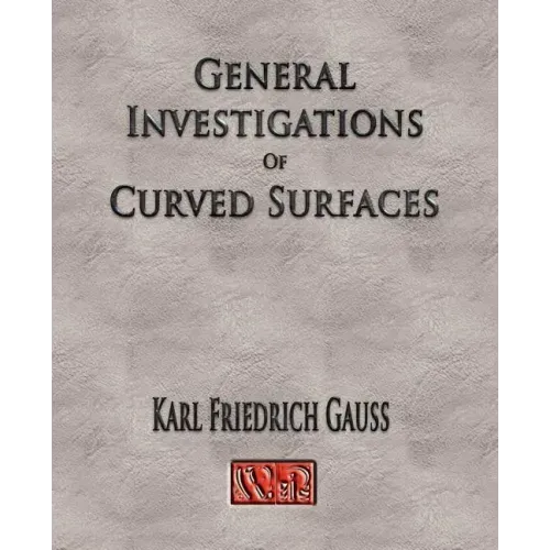 General Investigations Of Curved Surfaces - Unabridged