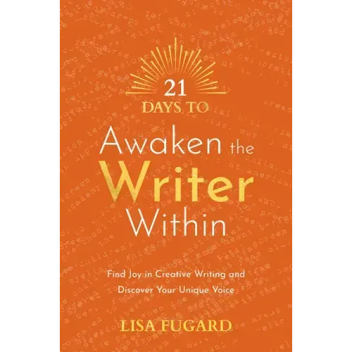 21 Days to Awaken the Writer Within: Find Joy in Creative Writing and Discover Your Unique Voice